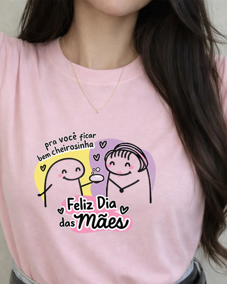 Camiseta 100% Algodão Feminina "Feliz Dia Das Mães Cheirosinha" Dia Das Mães