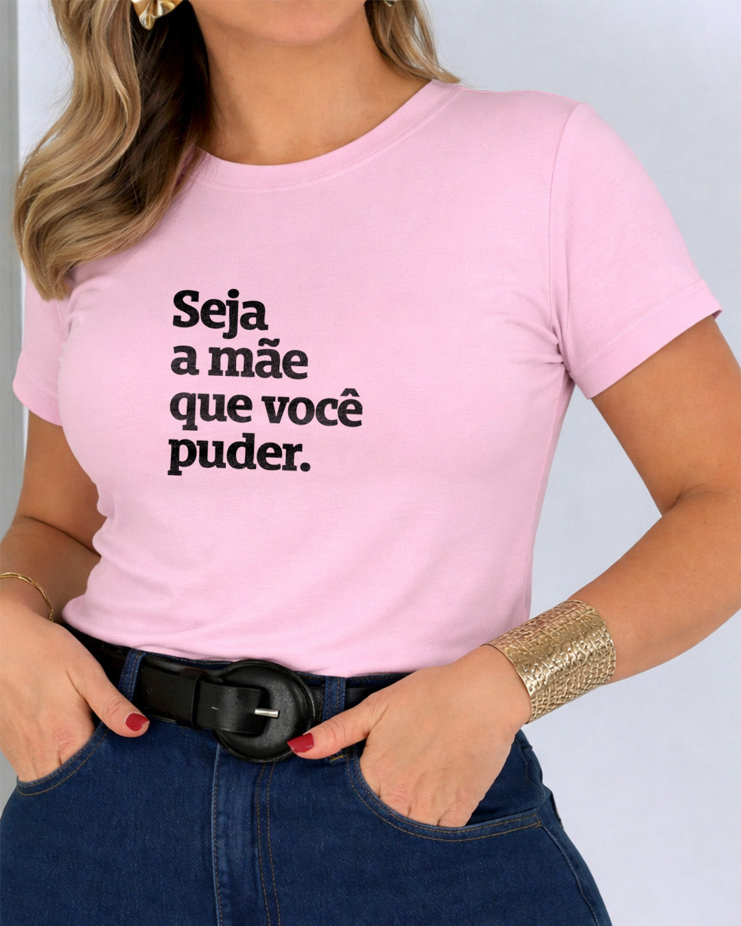 Camiseta 100% Algodão Feminina "Seja A Mãe Que Você Puder" Dia Das Mães