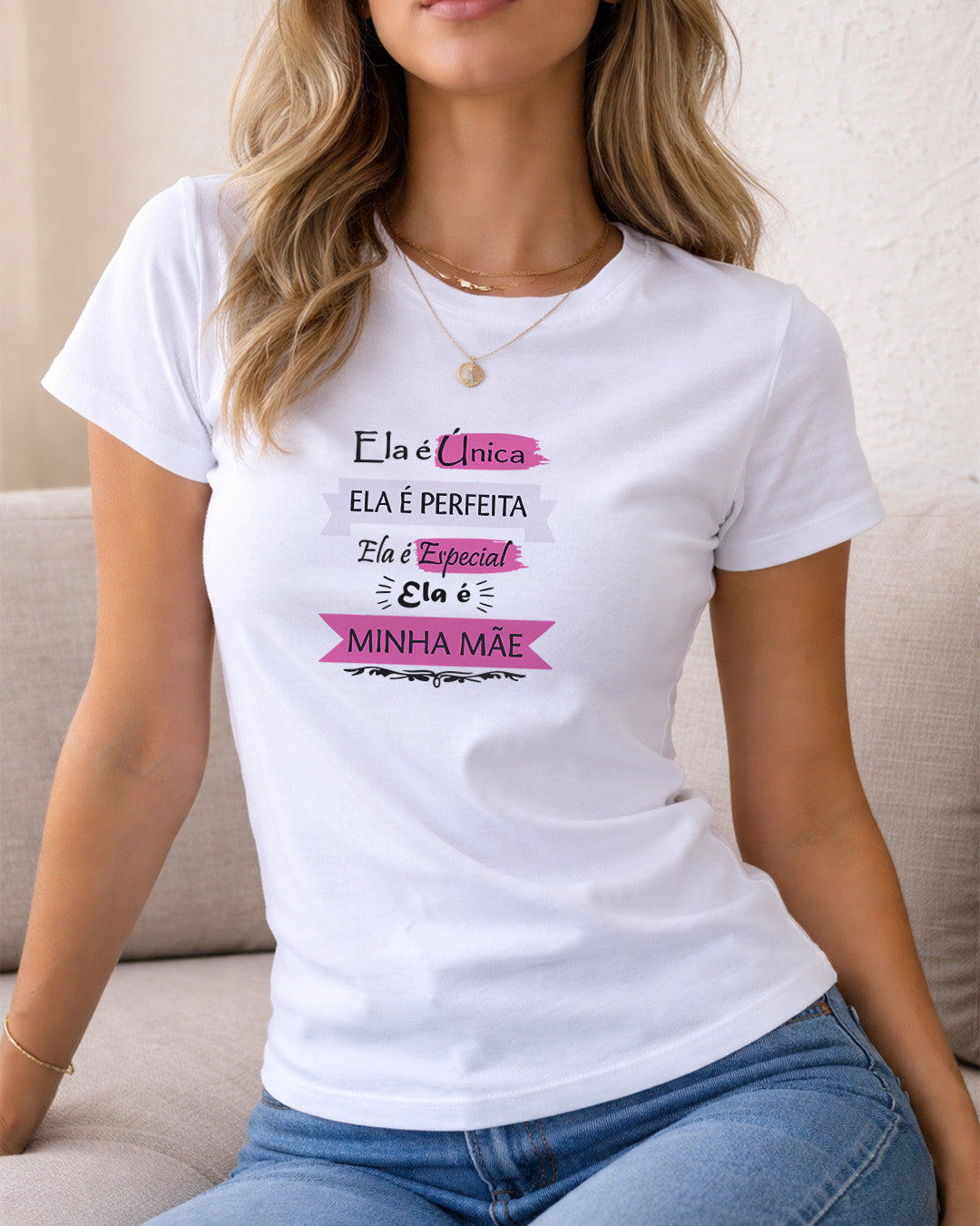 Camiseta Feminina 100% Algodão "Ela É Única Ela É Perfeita" Dia Das Mães