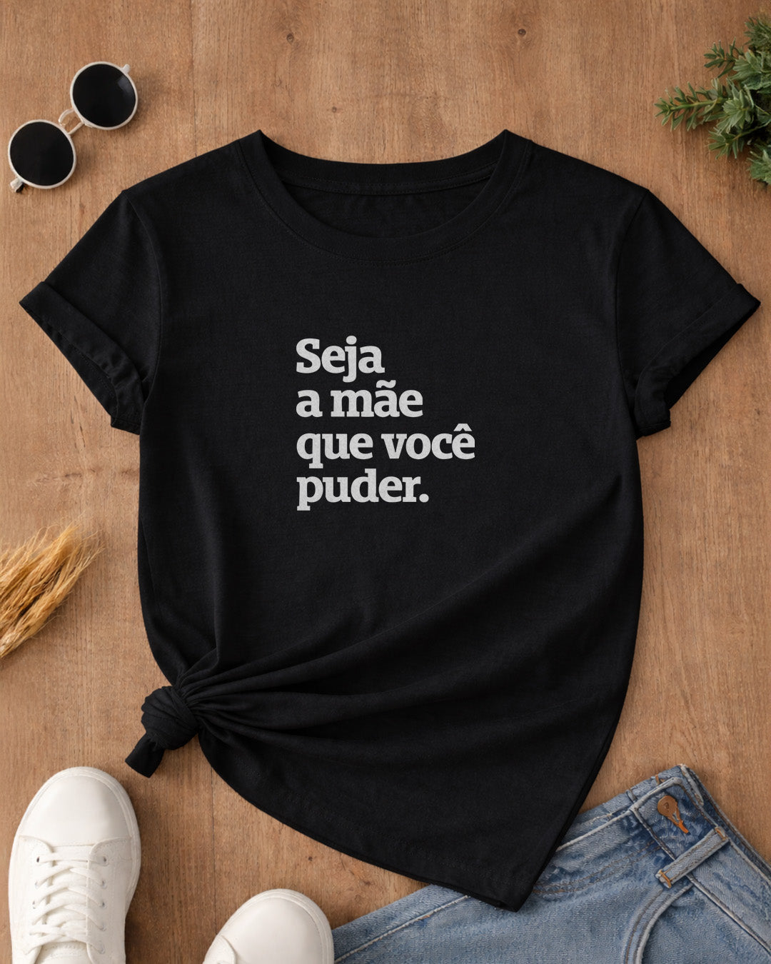 Camiseta 100% Algodão Feminina "Seja A Mãe Que Você Puder" Dia Das Mães