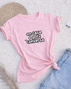 Camiseta 100% Algodão Feminina "Em Casa A Gente Conversa Mãe" Dia Das Mães