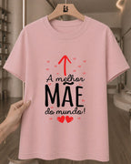 Camiseta Feminina A Melhor Mãe Do Mundo