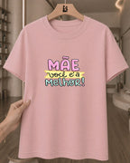 Camiseta Feminina 100% Algodão "Mãe Você É A Melhor" Dia Das Mães