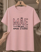 Camiseta 100% Algodão Feminina "Mãe Meu Amor Eterno" Dia Das Mães
