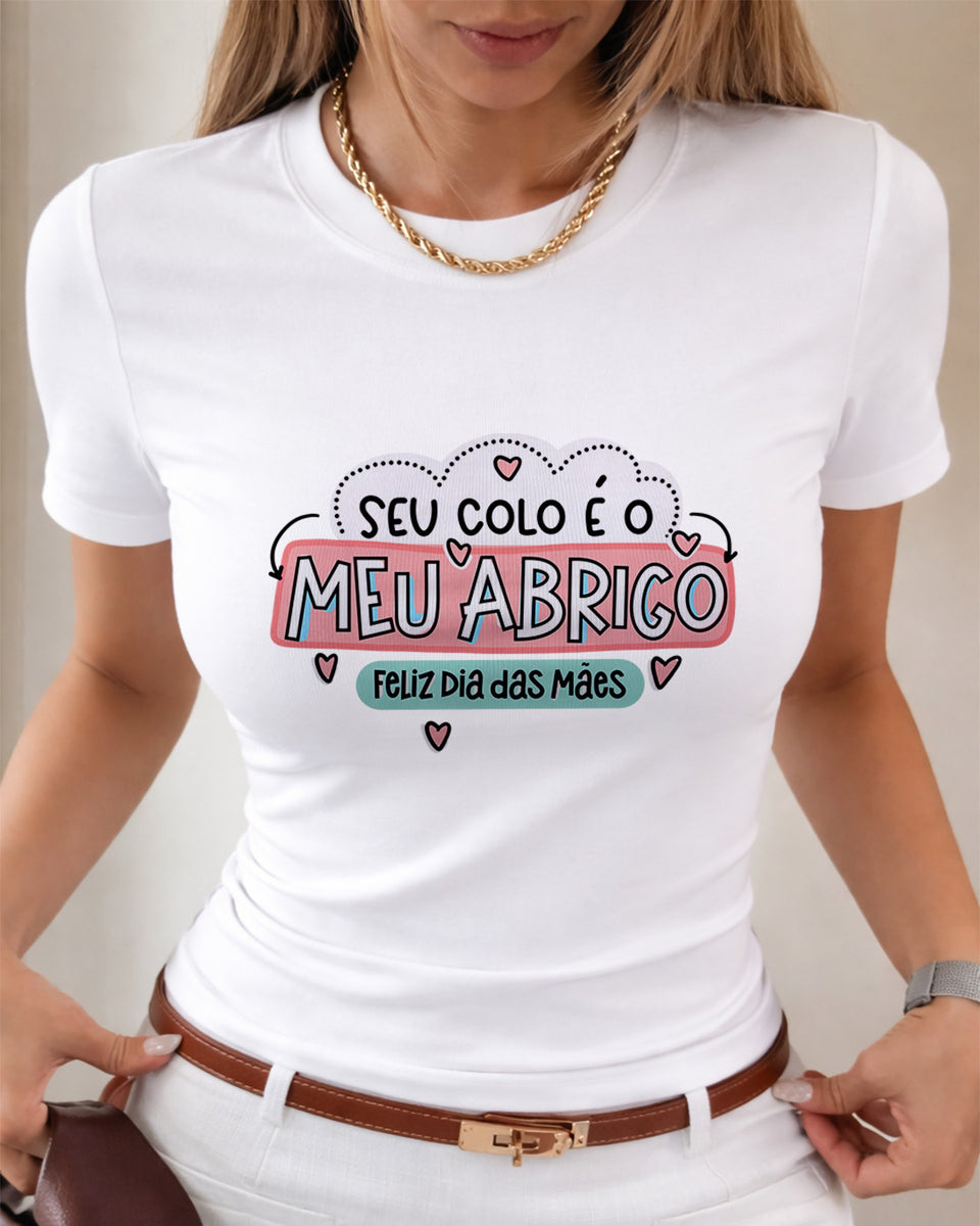 Camiseta Feminina 100% Algodão "Seu Colo É Meu Abrigo" Dia Das Mães