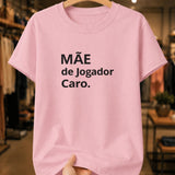 Camiseta Feminina Dia Das Mães "Jogador Caro" 100% Algodão