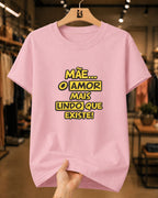 Camiseta Dia Das Mães Feminina "Mãe O Amor Mais Lindo" 100% Algodão