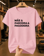 Camiseta 100% Algodão Feminina "Mãe E Parceira E Pagodeira" Dia Das Mães