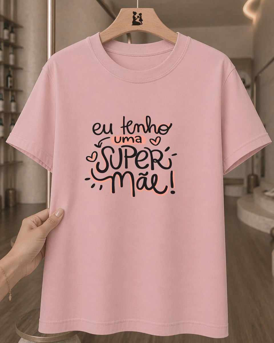 Camiseta Dia Das Mães Feminina "Eu Tenho Uma Super Mãe" 100% Algodão