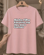 Camiseta Feminina Dia Das Mães "Minha Filha Favorita Me Deu" 100% Algodão