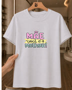 Camiseta Feminina 100% Algodão "Mãe Você É A Melhor" Dia Das Mães