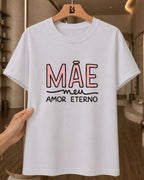 Camiseta 100% Algodão Feminina "Mãe Meu Amor Eterno" Dia Das Mães