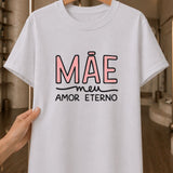 Camiseta 100% Algodão Feminina "Mãe Meu Amor Eterno" Dia Das Mães