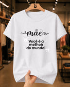 Camiseta Feminina Mãe Você É A Melhor Do Mundo