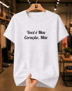Camiseta Feminina 100% Algodão "Você É Meu Coração" Dia Das Mães