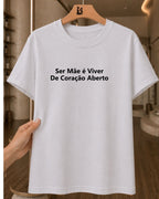 Camiseta Feminina 100% Algodão "Ser Mãe É Viver De Coração" Dia Das Mães