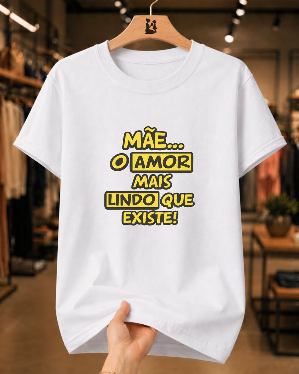 Camiseta Dia Das Mães Feminina "Mãe O Amor Mais Lindo" 100% Algodão
