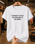 Camiseta Feminina 100% Algodão "O Maior Amor" Dia Das Mães