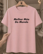 Camiseta Feminina 100% Algodão Frase "Melhor Mãe" Dia Das Mães