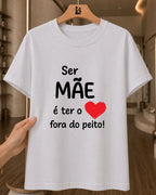 Camiseta Feminina Dia Das Mães "Coração Fora Do Peito" 100% Algodão