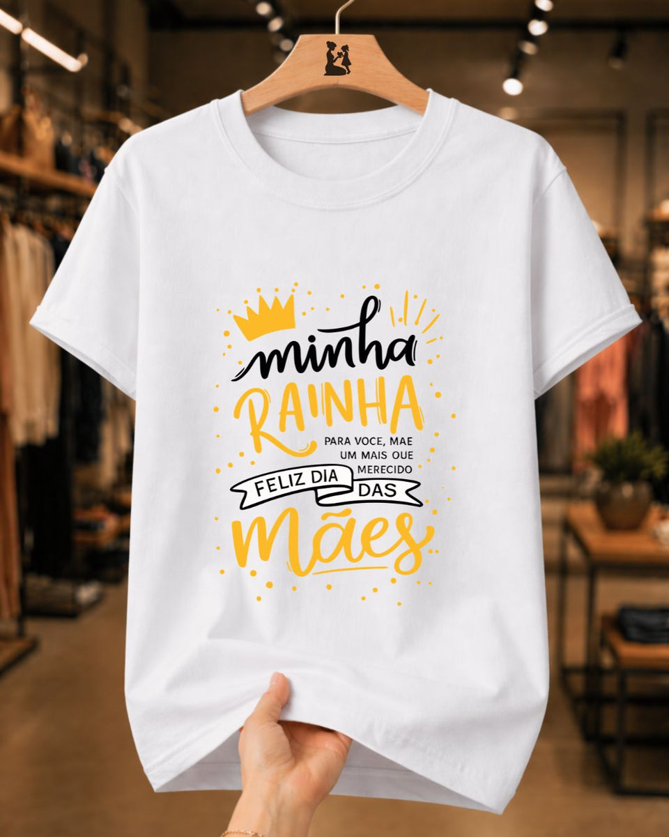 Camiseta Dia Das Mães Feminina "Minha Rainha Feliz Dia Das Mães" 100% Algodão
