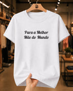 Camiseta Feminina 100% Algodão "Mãe Do Mundo" Dia Das Mães