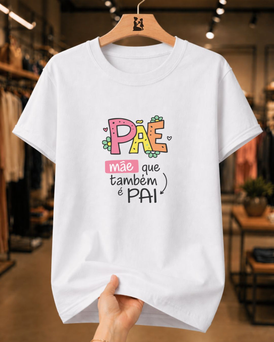 Camiseta Feminina Pãe Mãe Que Também É Pai