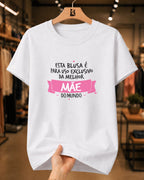 Camiseta Feminina 100% Algodão "Exclusiva Da Melhor Mãe" Dia Das Mães