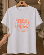 Camiseta Feminina 100% Algodão "Feliz Dia Das Mães" Dia Das Mães
