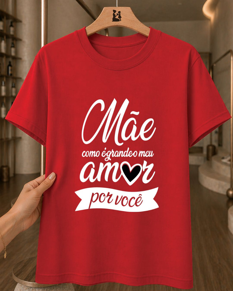 Camiseta Feminina Mãe Como É Grande O Meu Amor Por Você