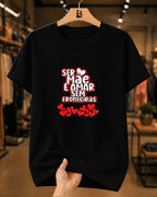 Camiseta Feminina 100% Algodão "Ser Mãe É" Dia Das Mães