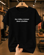 Camiseta Feminina 100% Algodão "Amar Sem Limites" Dia Das Mães