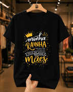 Camiseta Dia Das Mães Feminina "Minha Rainha Feliz Dia Das Mães" 100% Algodão