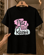 Camiseta Feminina Mãe Você É A Minha Rainha