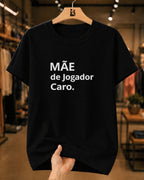Camiseta Feminina Dia Das Mães "Jogador Caro" 100% Algodão