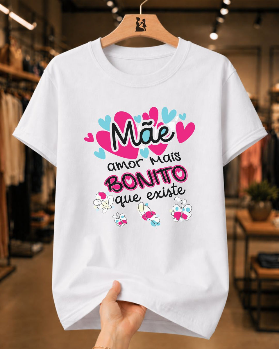 Camiseta 100% Algodão Feminina "Mãe Amor Mais Bonito" Dia Das Mães