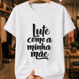 Camiseta Dia Das Mães Feminina "Lute Como A Minha Mãe" 100% Algodão