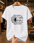 Camiseta Feminina "O Amor Mais Bonito Da Vida" 100% Algodão Dia Das Mães