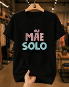 Camiseta Feminina "Mãe Solo" 100% Algodão Dia Das Mães