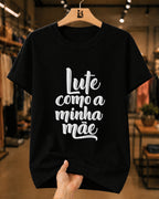 Camiseta Dia Das Mães Feminina "Lute Como A Minha Mãe" 100% Algodão
