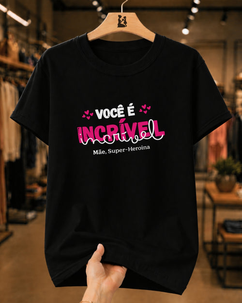 Camiseta 100% Algodão Feminina "Você É Incrível Mãe" Dia Das Mães
