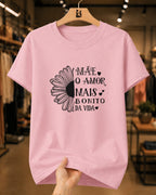 Camiseta Feminina "O Amor Mais Bonito Da Vida" 100% Algodão Dia Das Mães