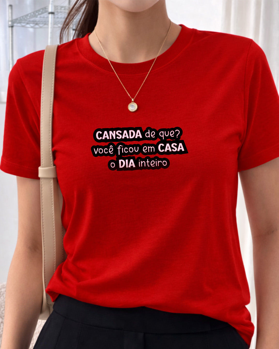 Camiseta 100% Algodão Feminina "Cansada De Que Você Ficou" Dia Das Mães